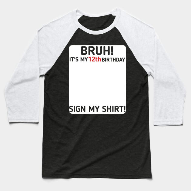 Bruh It's My 12th Birthday Sign My Shirt 12 Years Old Party Baseball T-Shirt by mourad300